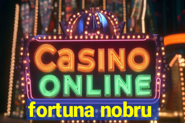 fortuna nobru