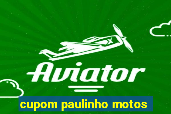 cupom paulinho motos