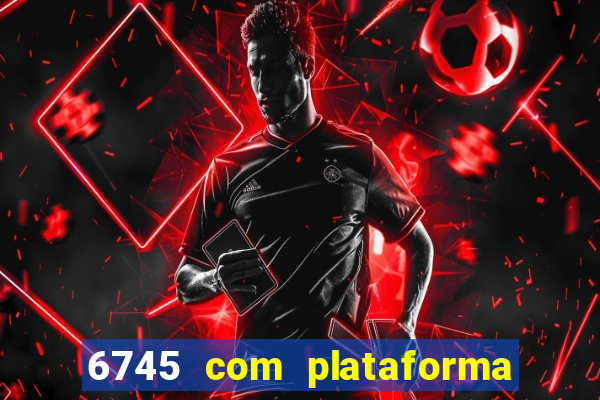 6745 com plataforma de jogos