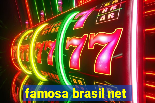 famosa brasil net