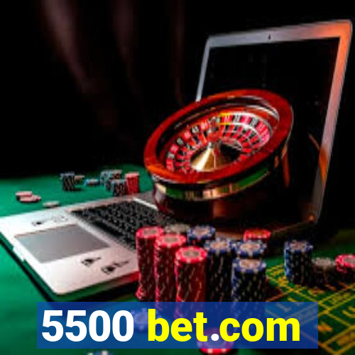 5500 bet.com