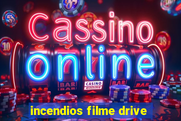 incendios filme drive