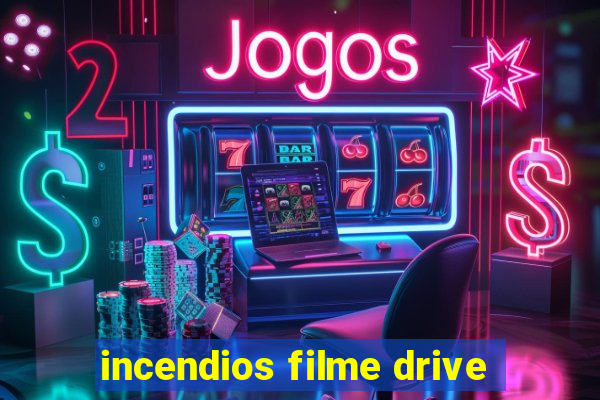 incendios filme drive