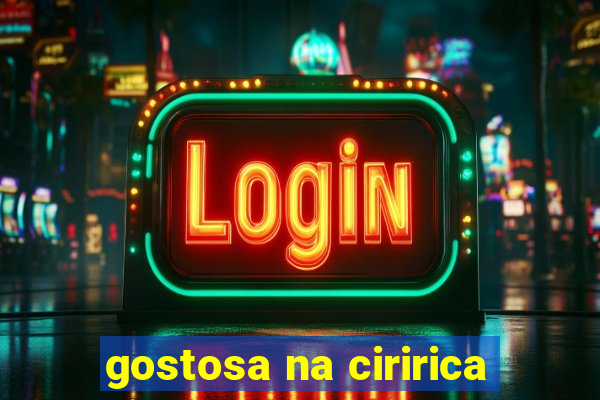 gostosa na ciririca