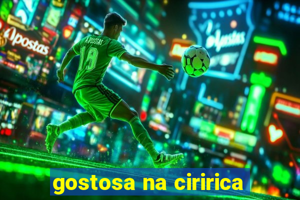 gostosa na ciririca