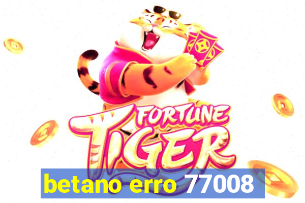 betano erro 77008