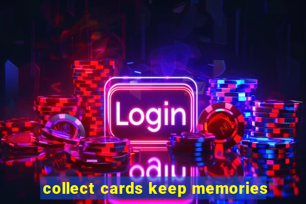 collect cards keep memories