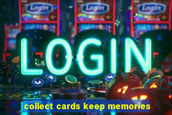 collect cards keep memories