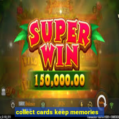 collect cards keep memories