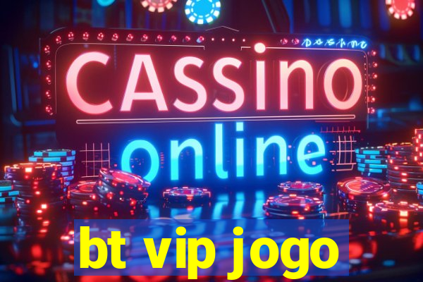 bt vip jogo