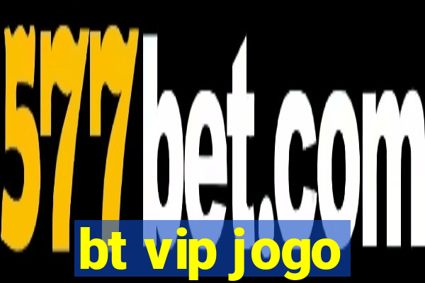 bt vip jogo