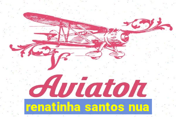 renatinha santos nua