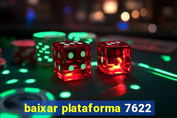 baixar plataforma 7622