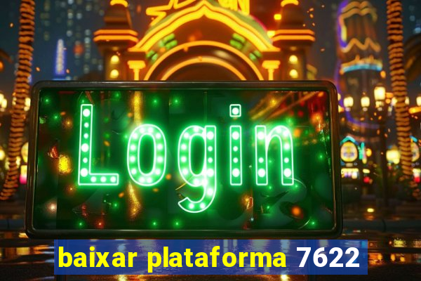 baixar plataforma 7622