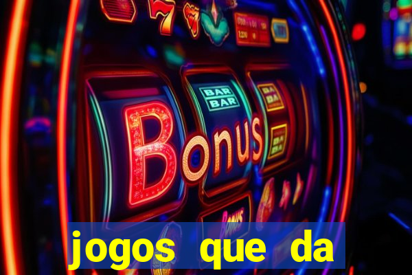 jogos que da dinheiro sem depositar