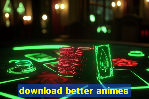 download better animes