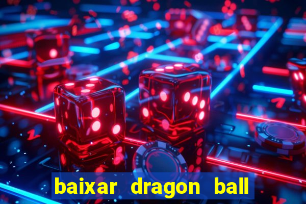 baixar dragon ball z dublado