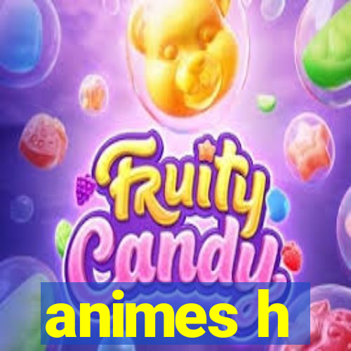 animes h