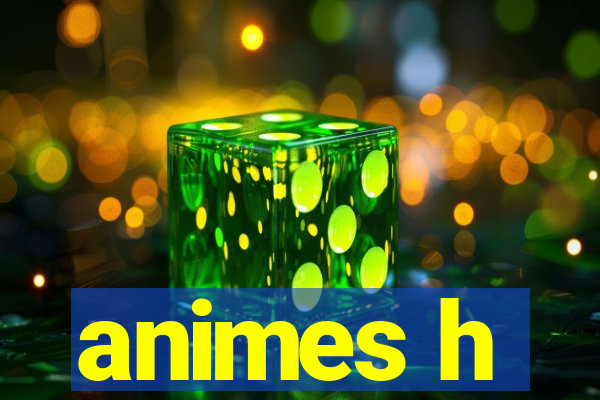 animes h