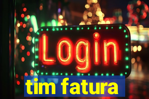 tim fatura