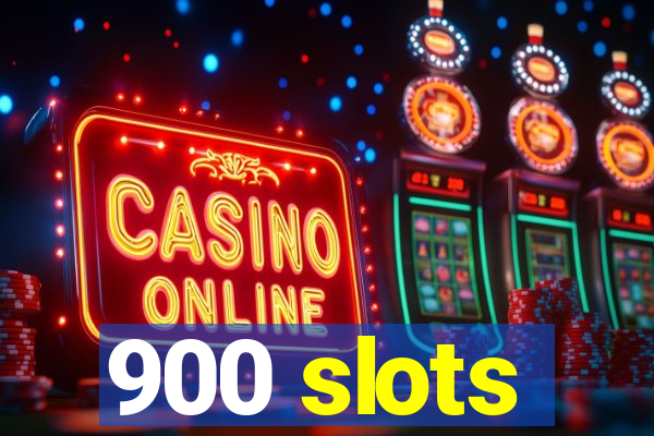 900 slots