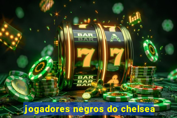 jogadores negros do chelsea