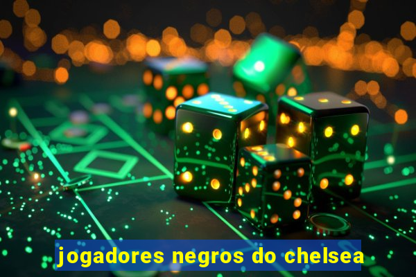 jogadores negros do chelsea