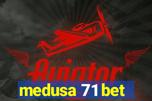 medusa 71 bet