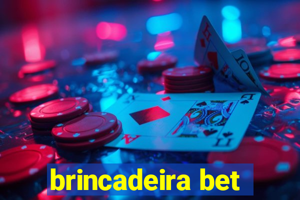 brincadeira bet