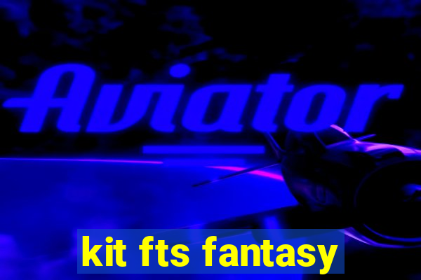 kit fts fantasy