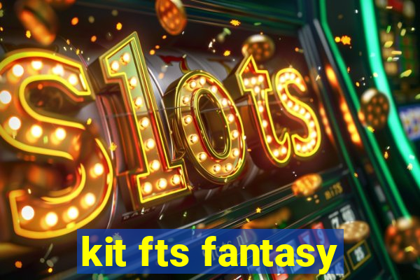 kit fts fantasy