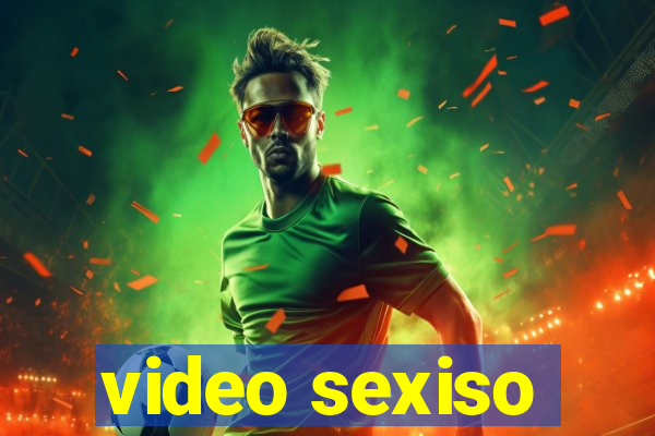 video sexiso