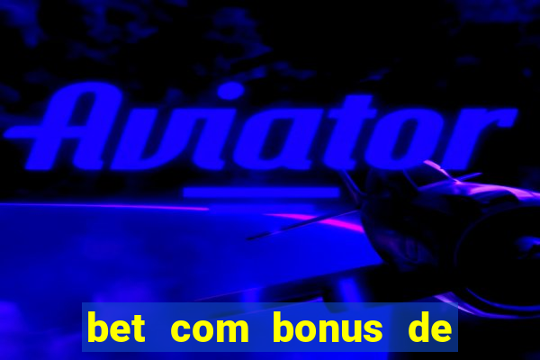 bet com bonus de cadastro sem deposito