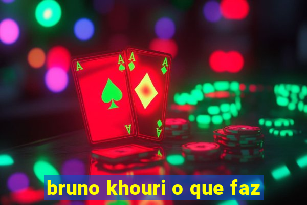 bruno khouri o que faz