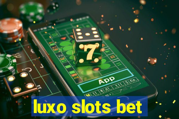 luxo slots bet