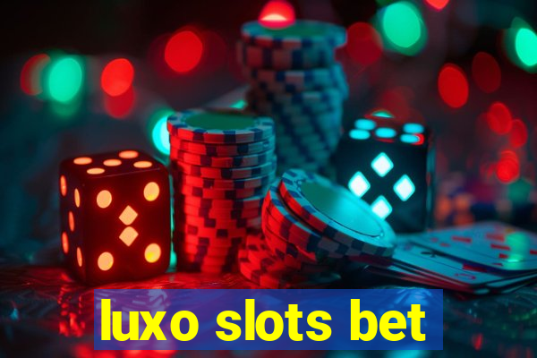 luxo slots bet