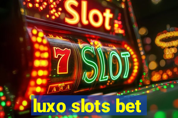 luxo slots bet