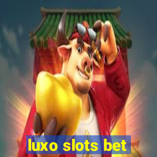 luxo slots bet