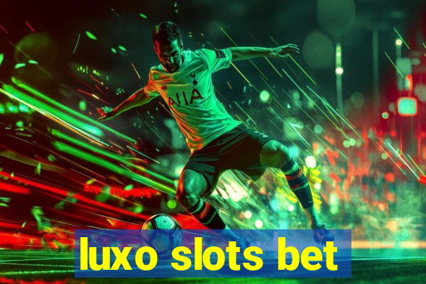 luxo slots bet