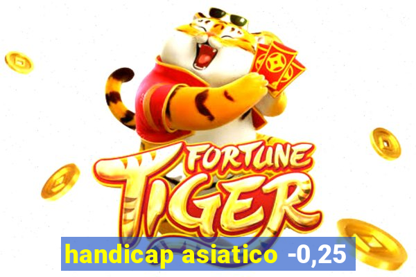 handicap asiatico -0,25