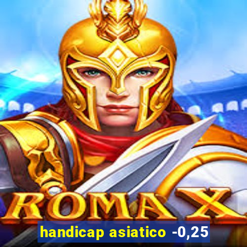 handicap asiatico -0,25