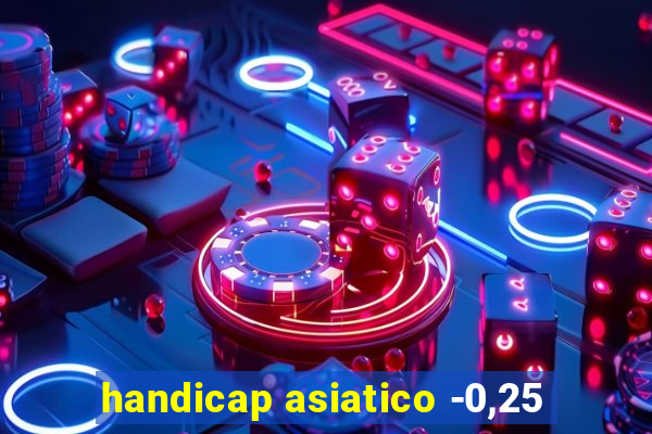 handicap asiatico -0,25