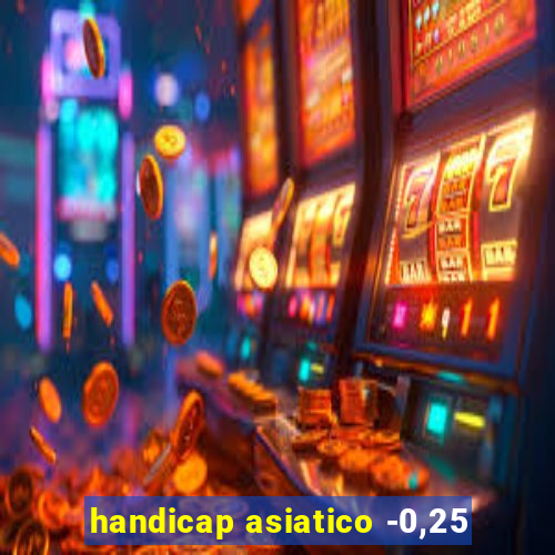 handicap asiatico -0,25