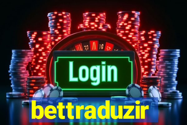 bettraduzir