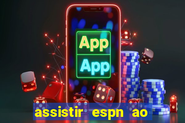 assistir espn ao vivo multicanais