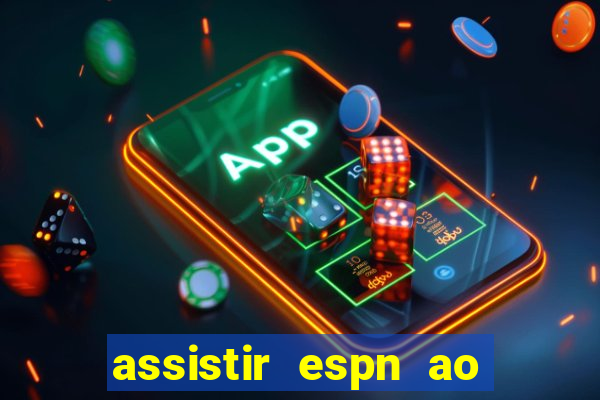 assistir espn ao vivo multicanais