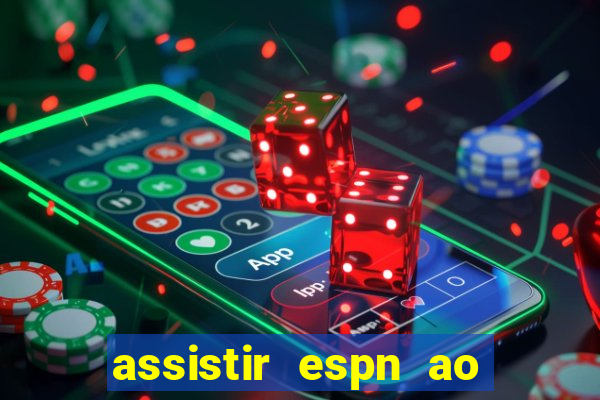 assistir espn ao vivo multicanais