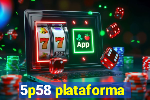 5p58 plataforma