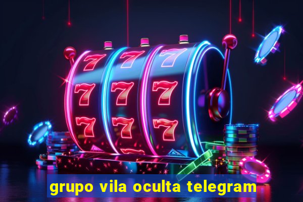 grupo vila oculta telegram