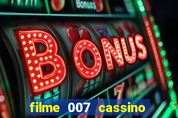 filme 007 cassino royale completo dublado youtube